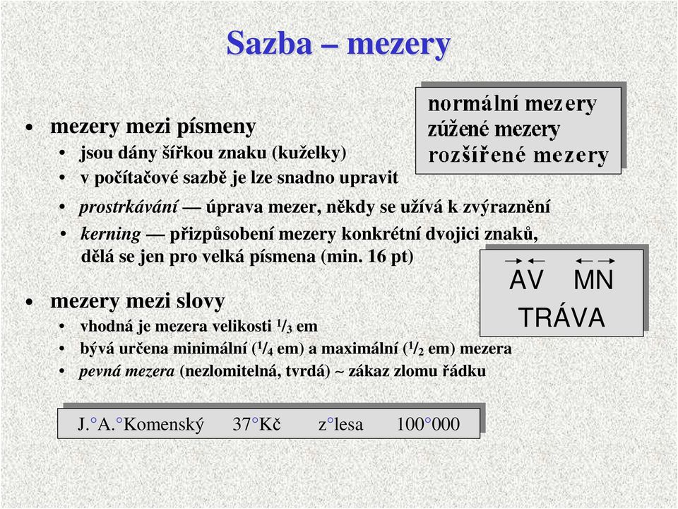 16 pt) mezery mezi slovy vhodná je mezera velikosti 1 / 3 em bývá určena minimální ( 1 / 4 em) a maximální ( 1 / 2 em) mezera