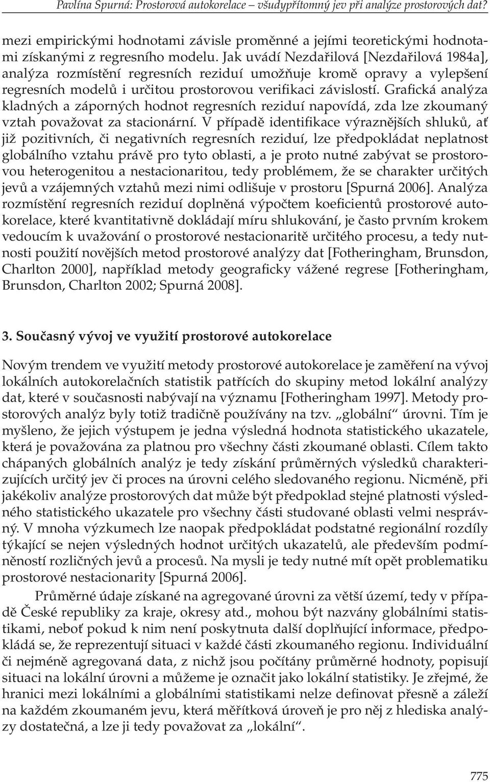 Grafická analýza kladných a záporných hodnot regresních reziduí napovídá, zda lze zkoumaný vztah považovat za stacionární.