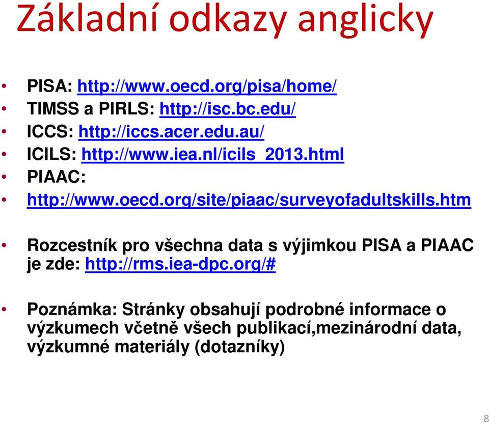 org/site/piaac/surveyofadultskills.htm Rozcestník pro všechna data s výjimkou PISA a PIAAC je zde: http://rms.