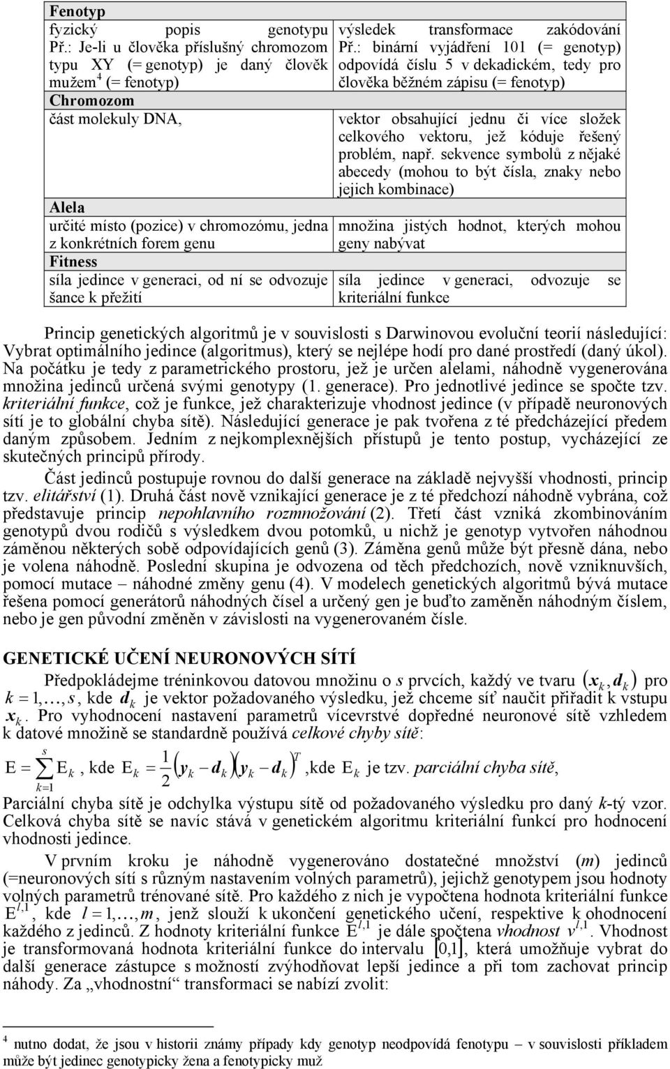 síla jedince v generaci, od ní se odvozuje šance přežití výslede transformace zaódování Př.