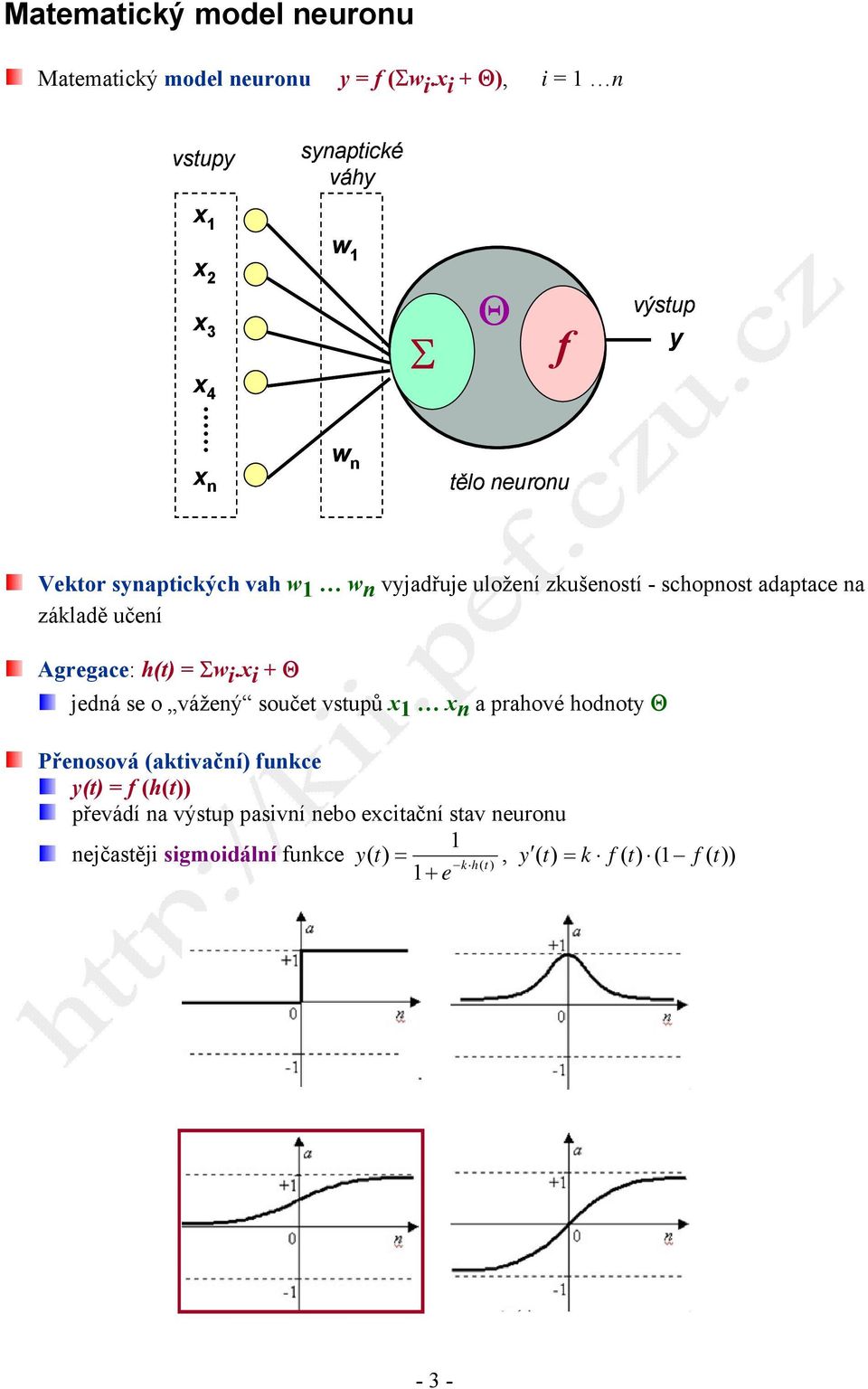 uložení zkušeností - schopnost adaptace na základě učení Agregace: h(t) = Σw i.