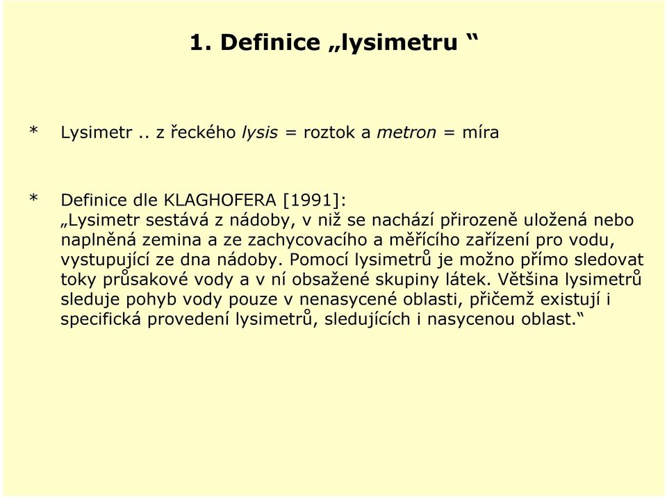 přirozeně uložená nebo naplněná zemina a ze zachycovacího a měřícího zařízení pro vodu, vystupující ze dna nádoby.