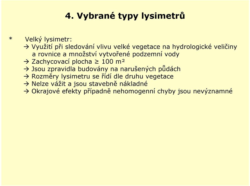 m² Jsou zpravidla budovány na narušených půdách Rozměry lysimetru se řídí dle druhu