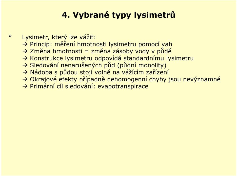 lysimetru Sledování nenarušených půd (půdní monolity) Nádoba s půdou stojí volně na vážícím