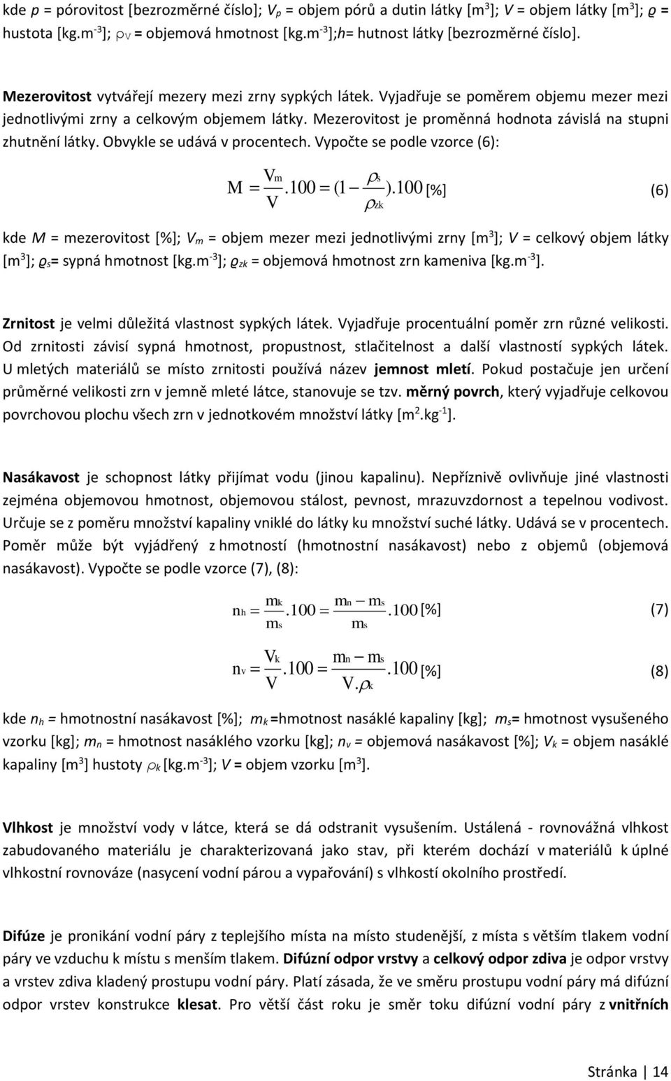 Mezerovitost je proměnná hodnota závislá na stupni zhutnění látky. Obvykle se udává v procentech. Vypočte se podle vzorce (6): M Vm s.100 (1 ).