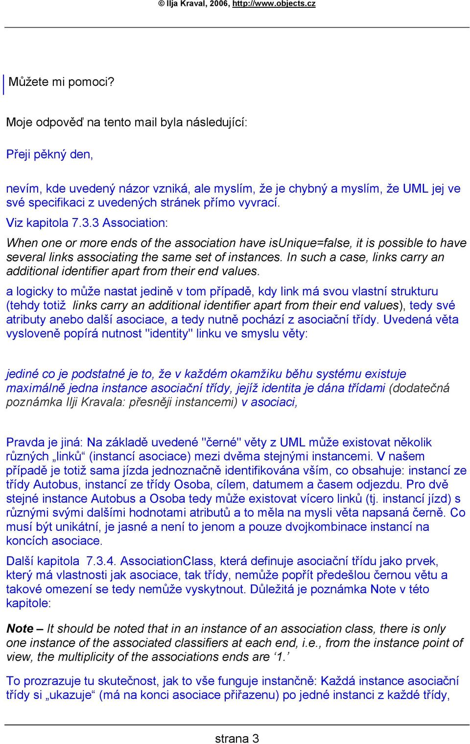 Viz kapitola 7.3.3 Association: When one or more ends of the association have isunique=false, it is possible to have several links associating the same set of instances.