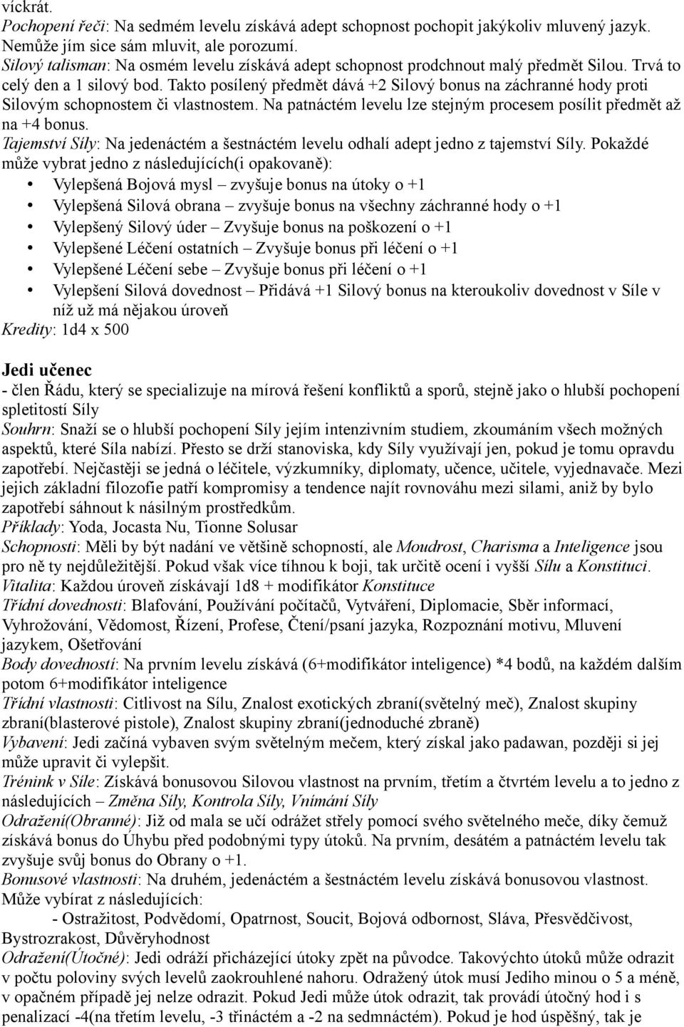 Takto posílený předmět dává +2 Silový bonus na záchranné hody proti Silovým schopnostem či vlastnostem. Na patnáctém levelu lze stejným procesem posílit předmět až na +4 bonus.