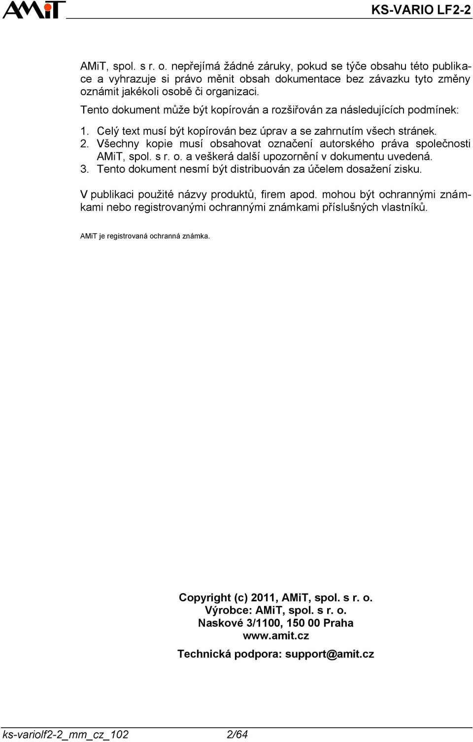 Všechny kopie musí obsahovat označení autorského práva společnosti AMiT, spol. s r. o. a veškerá další upozornění v dokumentu uvedená. 3.