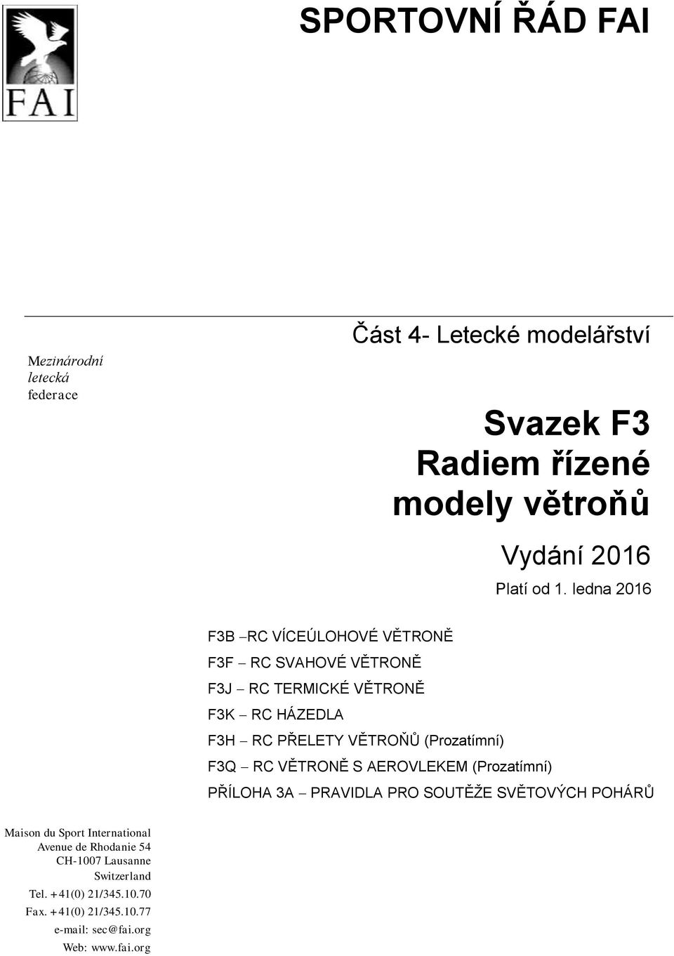 (Prozatímní) F3Q RC VĚTRONĚ S AEROVLEKEM (Prozatímní) PŘÍLOHA 3A PRAVIDLA PRO SOUTĚŽE SVĚTOVÝCH POHÁRŮ Maison du Sport International