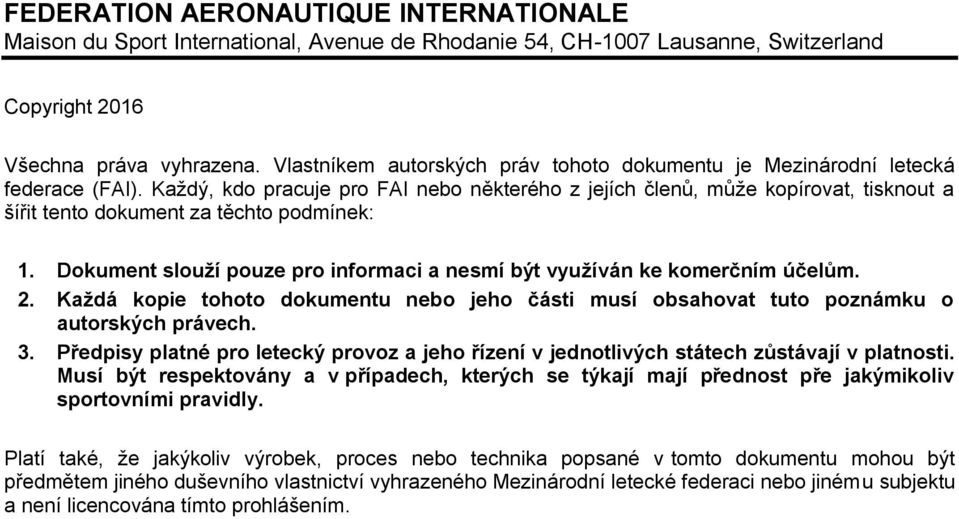 Každý, kdo pracuje pro FAI nebo některého z jejích členů, může kopírovat, tisknout a šířit tento dokument za těchto podmínek: 1.