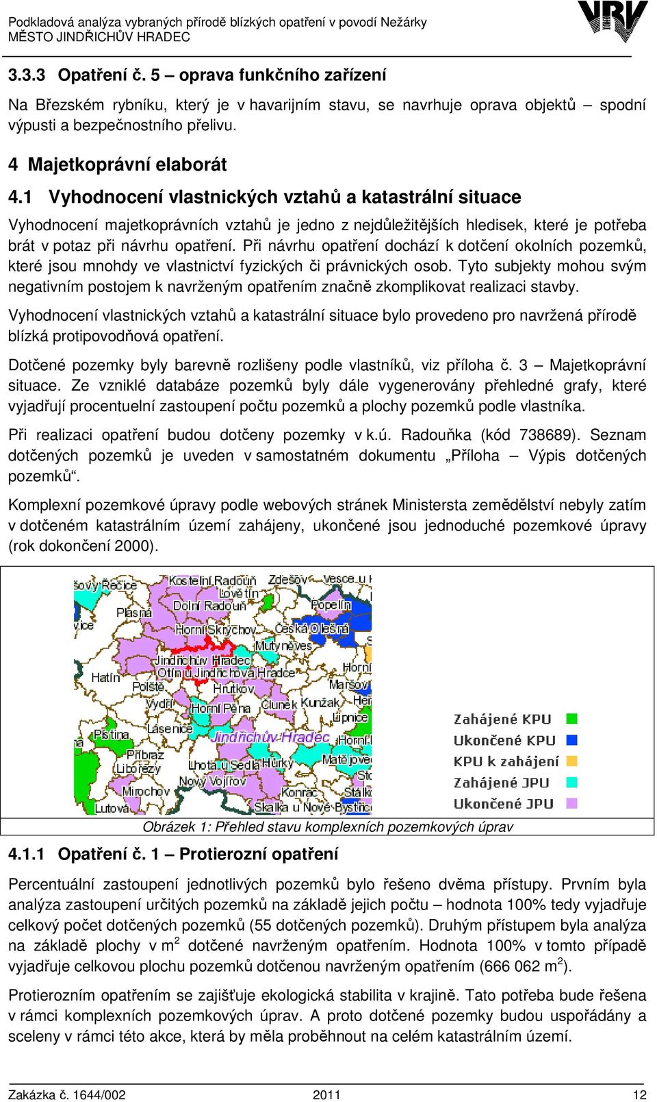 Při návrhu opatření dochází k dotčení okolních pozemků, které jsou mnohdy ve vlastnictví fyzických či právnických osob.