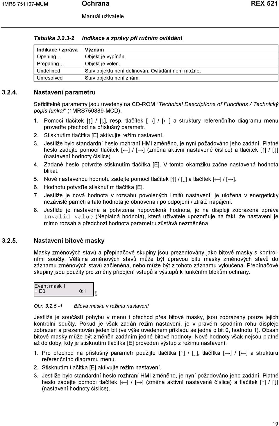 Nastavení parametru Seřiditelné parametry jsou uvedeny na CD-ROM Technical Descriptions of Functions / Technický popis funkcí (1MRS750889-MCD). 1. Pomocí tlačítek [ ] / [ ], resp.