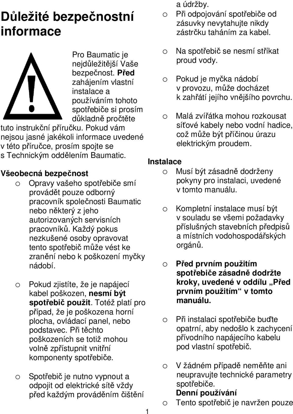 Pokud vám nejsou jasné jakékoli informace uvedené v této příručce, prosím spojte se s Technickým oddělením Baumatic.