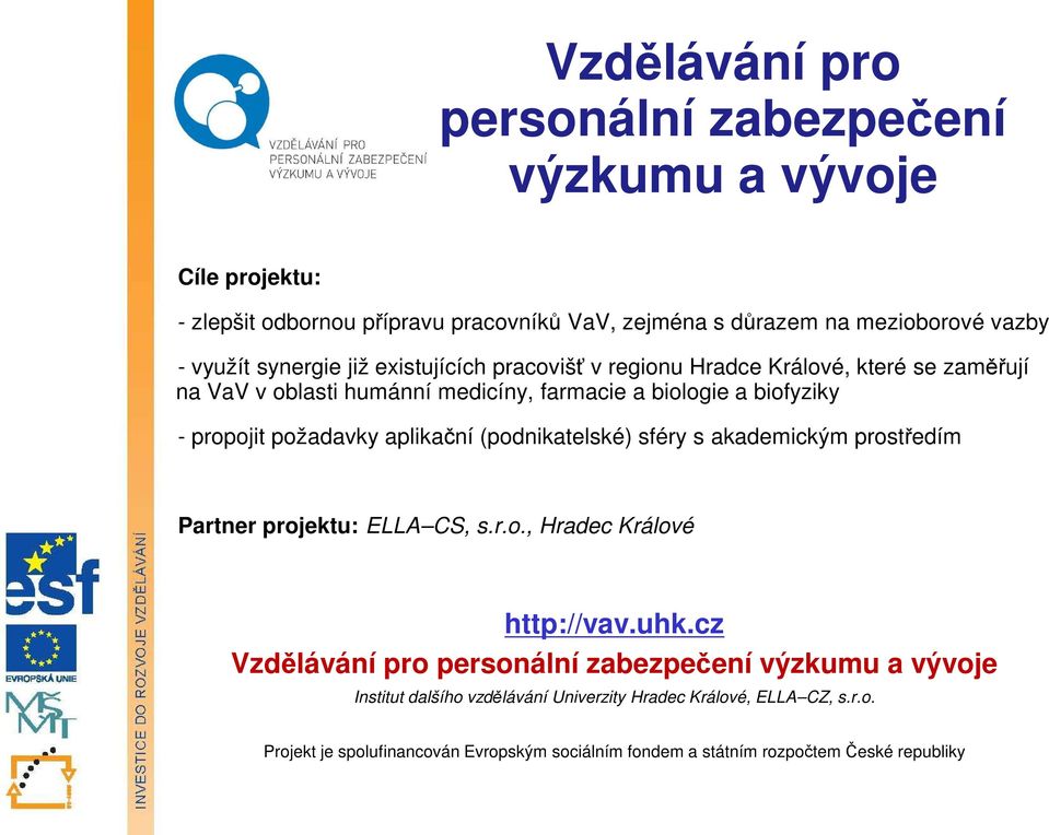 aplikační (podnikatelské) sféry s akademickým prostředím Partner projektu: ELLA CS, s.r.o., Hradec Králové http://vav.uhk.