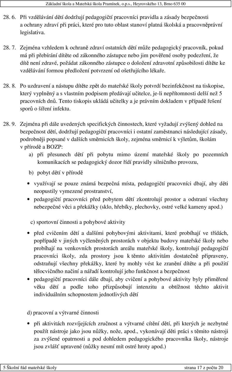 zákonného zástupce o doložení zdravotní způsobilosti dítěte ke vzdělávání formou předložení potvrzení od ošetřujícího lékaře. 28. 8.