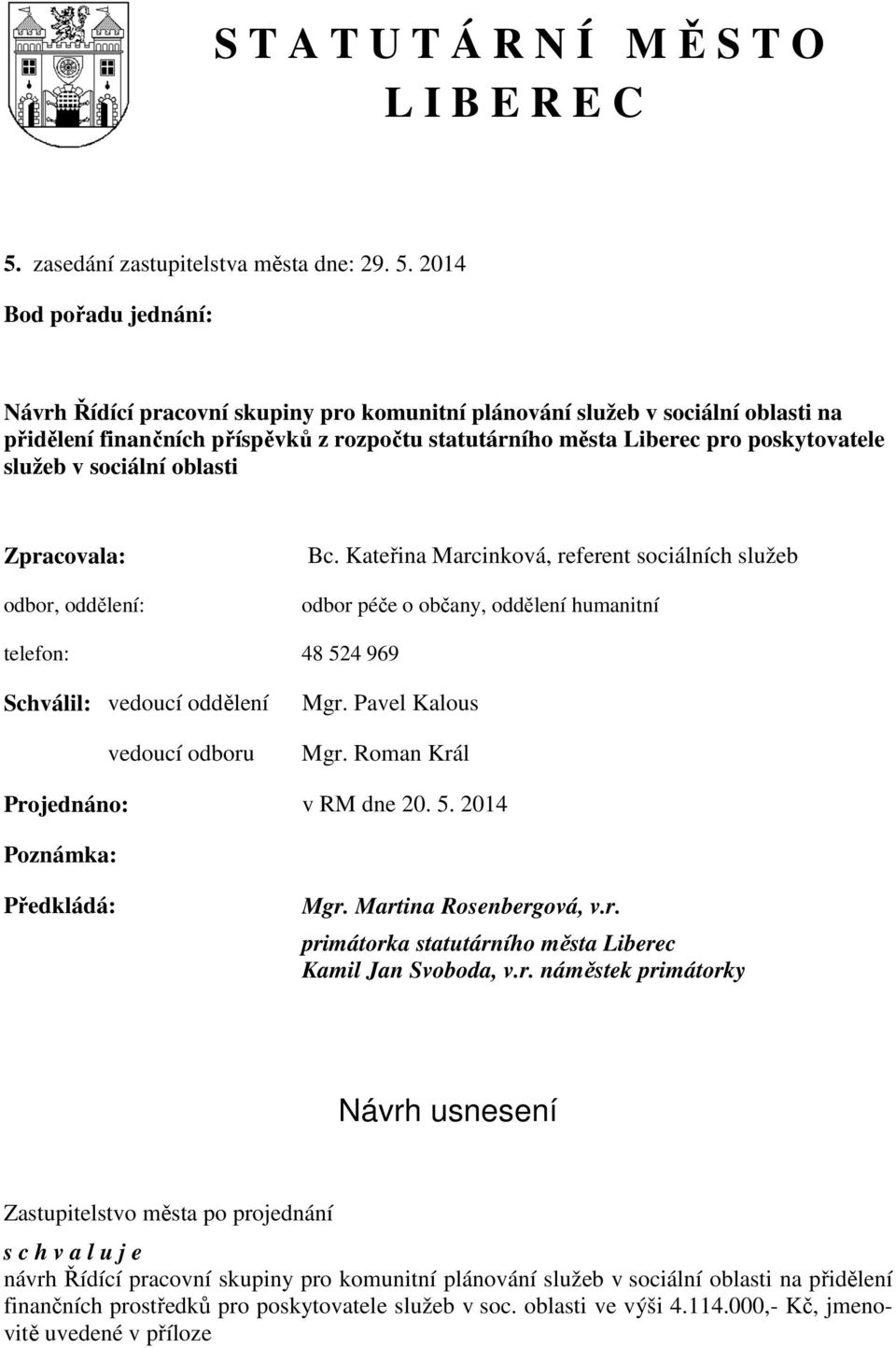 2014 Bod pořadu jednání: Návrh Řídící pracovní skupiny pro komunitní plánování služeb v sociální oblasti na přidělení finančních příspěvků z rozpočtu statutárního města Liberec pro poskytovatele