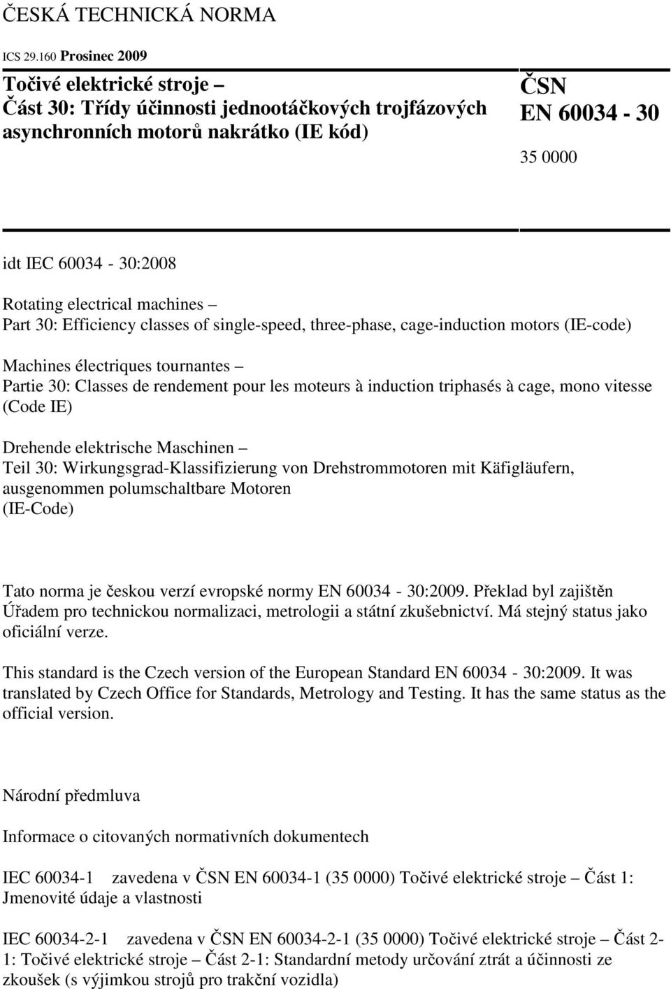 electrical machines Part 30: Efficiency classes of single-speed, three-phase, cage-induction motors (IE-code) Machines électriques tournantes Partie 30: Classes de rendement pour les moteurs à