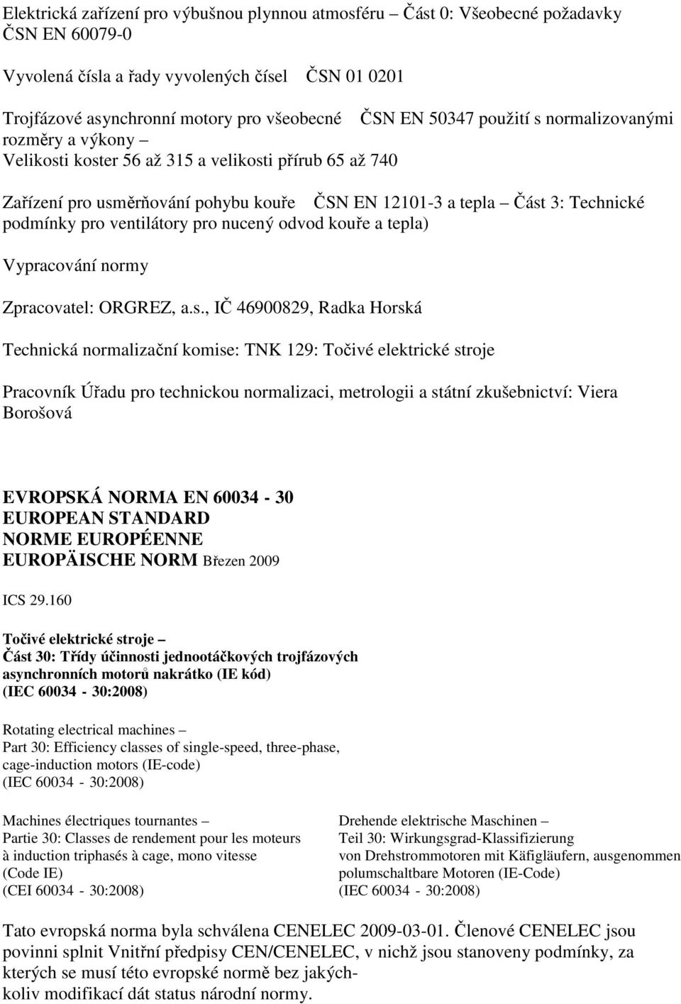 ventilátory pro nucený odvod kouře a tepla) Vypracování normy Zpracovatel: ORGREZ, a.s.