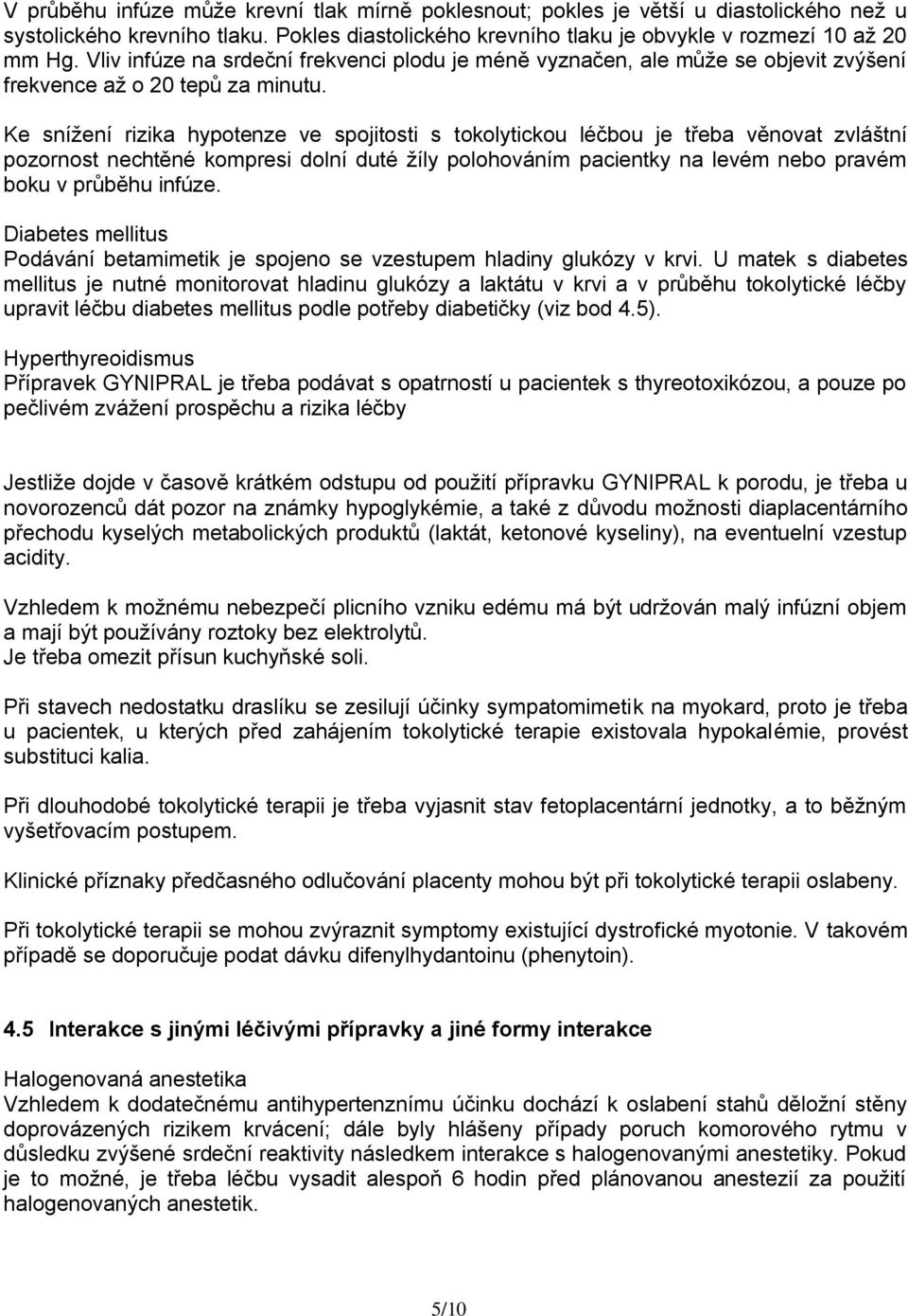 Ke snížení rizika h potenze ve spojitosti s tokol tickou léčbou je třeba věnovat zvláštní pozornost nechtěné kompresi dolní duté žíl polohováním pacientk na levém nebo pravém boku v průběhu infúze.