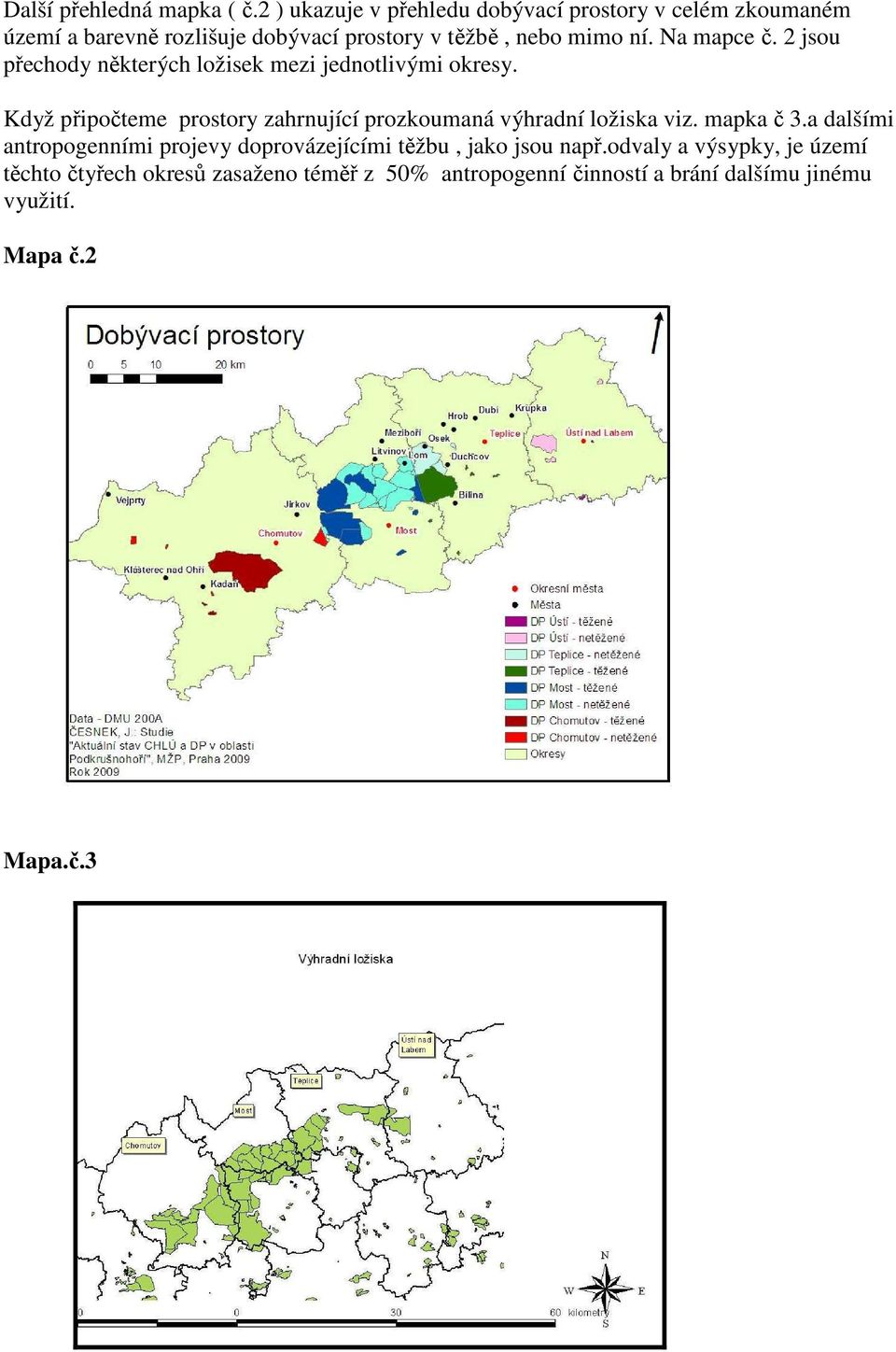 Na mapce č. 2 jsou přechody některých ložisek mezi jednotlivými okresy.