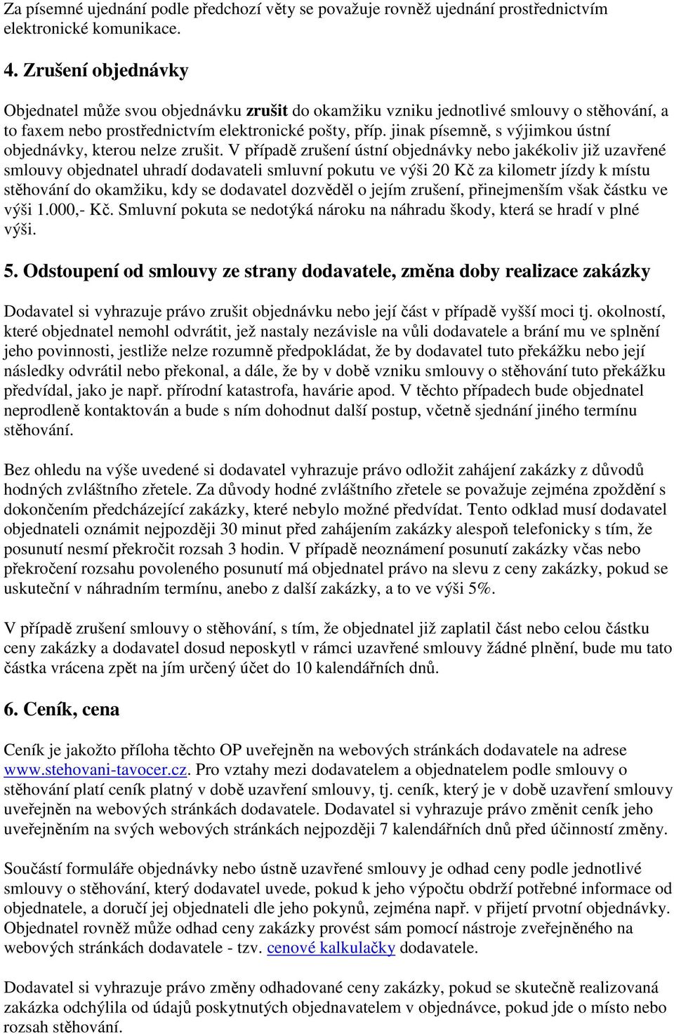 jinak písemně, s výjimkou ústní objednávky, kterou nelze zrušit.
