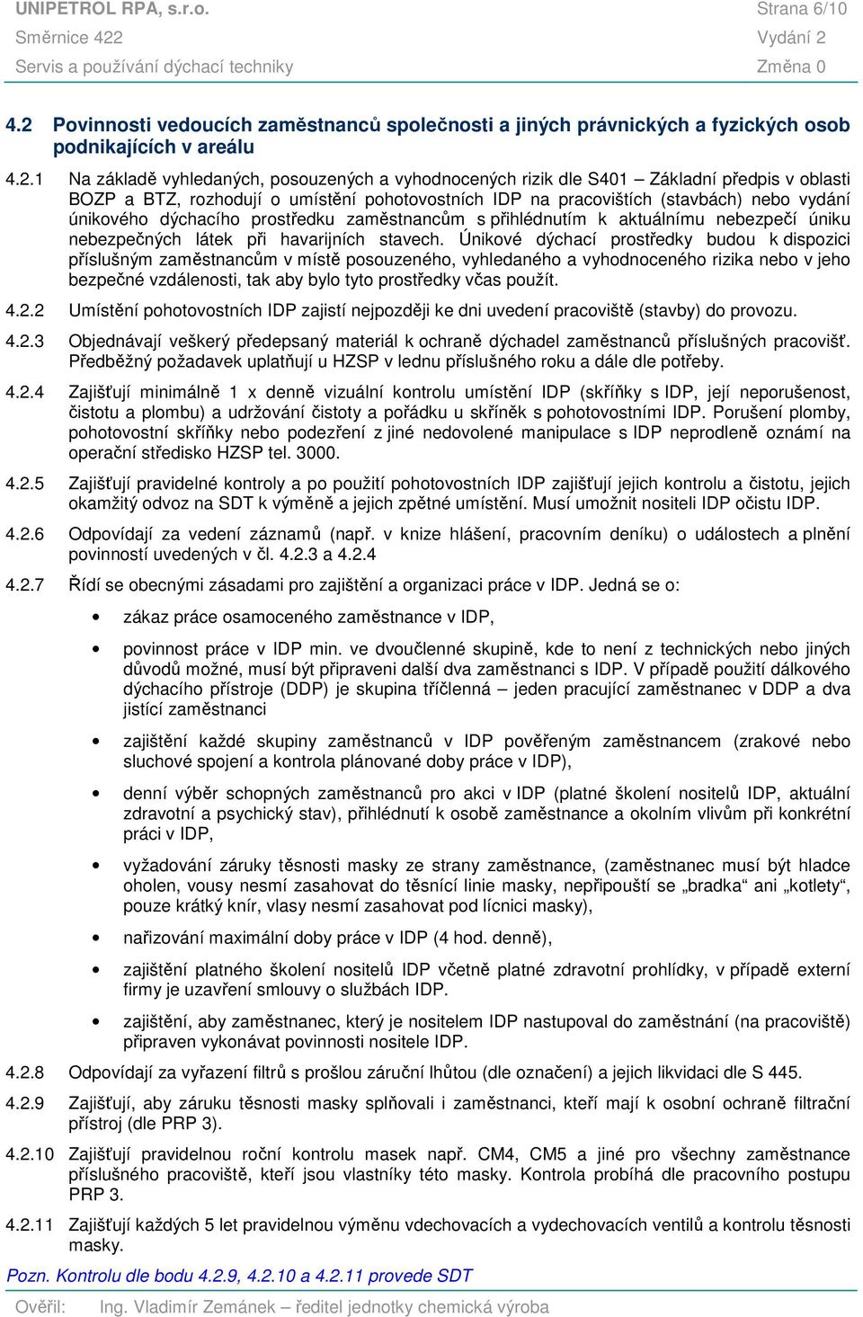 1 Na základě vyhledaných, posouzených a vyhodnocených rizik dle S401 Základní předpis v oblasti BOZP a BTZ, rozhodují o umístění pohotovostních IDP na pracovištích (stavbách) nebo vydání únikového