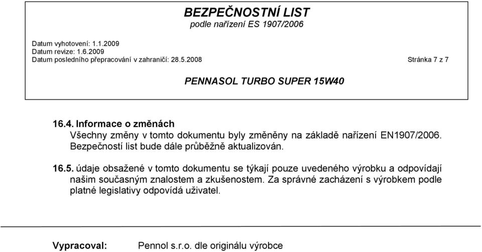 Bezpečností list bude dále průběžně aktualizován. 16.5.