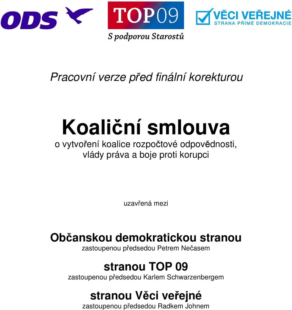 demokratickou stranou zastoupenou předsedou Petrem Nečasem stranou TOP 09