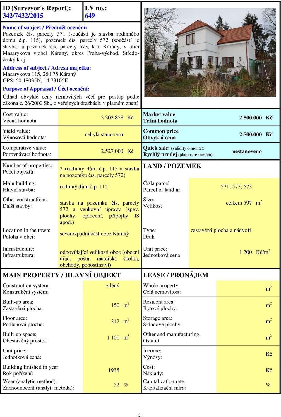 Káraný, v ulici Masarykova v obci Káraný, okres Praha-východ, Středočeský kraj Address of subject / Adresa majetku: Masarykova 115, 250 75 Káraný GPS: 50.18035N, 14.