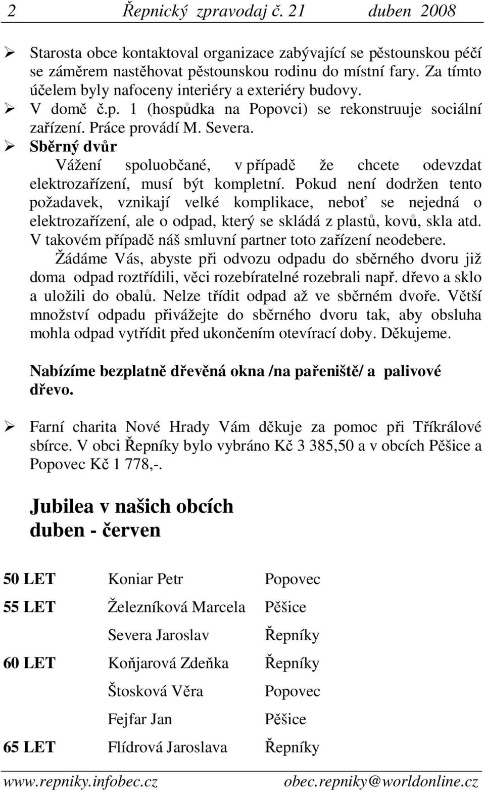 Sběrný dvůr Vážení spoluobčané, v případě že chcete odevzdat elektrozařízení, musí být kompletní.