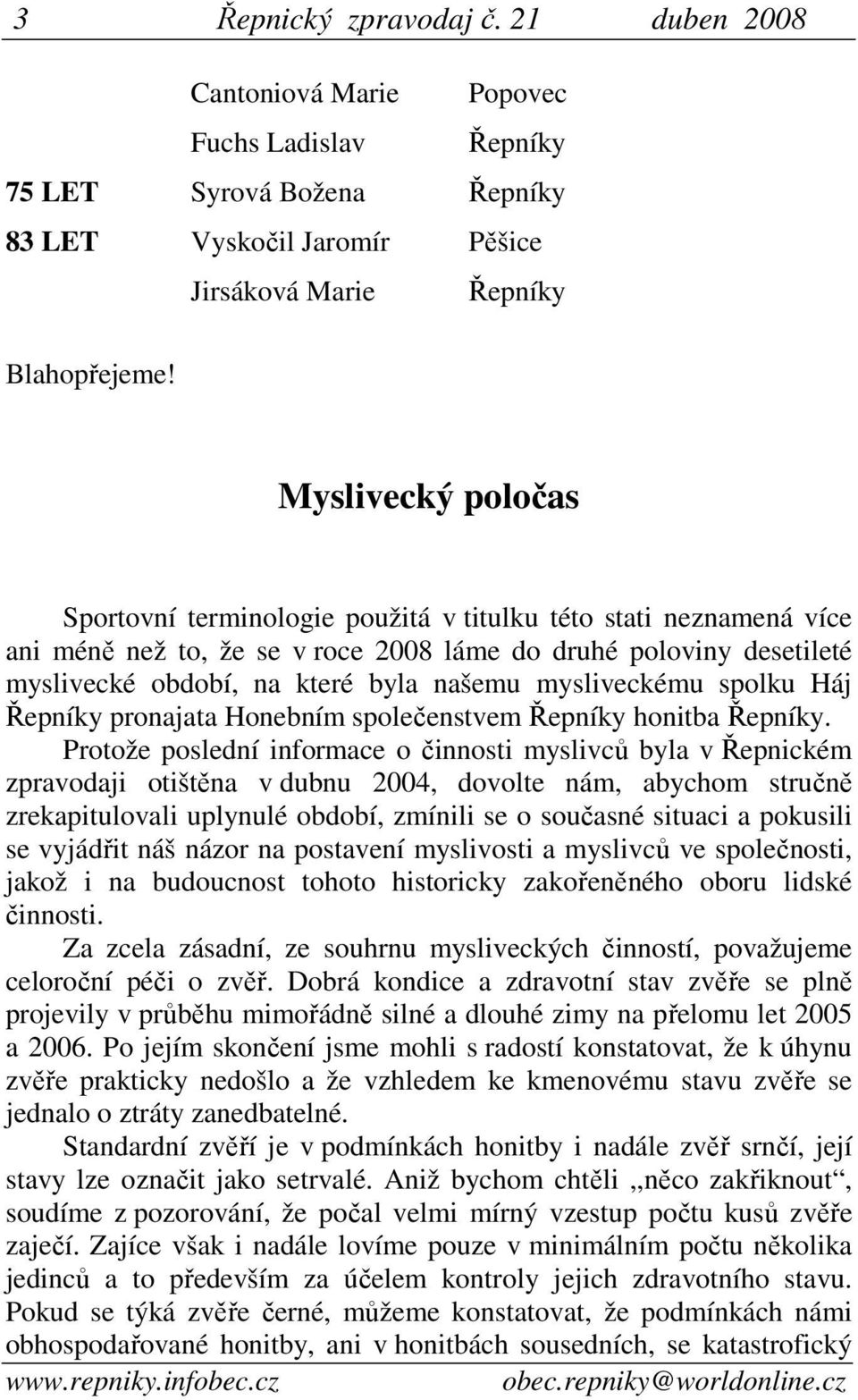 mysliveckému spolku Háj Řepníky pronajata Honebním společenstvem Řepníky honitba Řepníky.