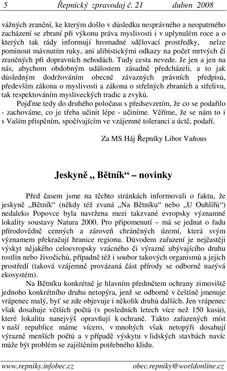 sdělovací prostředky, nelze pominout mávnutím ruky, ani alibistickými odkazy na počet mrtvých či zraněných při dopravních nehodách. Tudy cesta nevede.