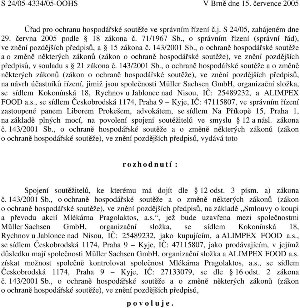 , o ochraně hospodářské soutěže a o změně některých zákonů (zákon o ochraně hospodářské soutěže), ve znění pozdějších předpisů, v souladu s 21 zákona č. 143/2001 Sb.