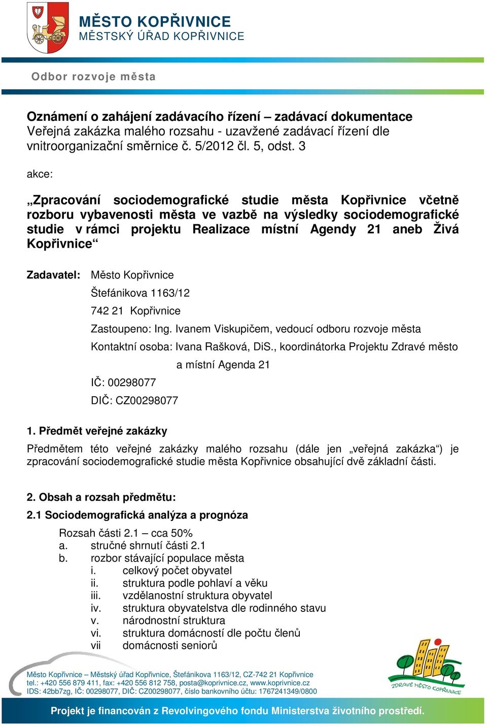 3 akce: Zpracování sociodemografické studie města Kopřivnice včetně rozboru vybavenosti města ve vazbě na výsledky sociodemografické studie v rámci projektu Realizace místní Agendy 21 aneb Živá