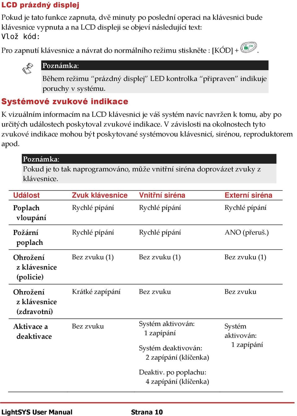 Systémové zvukové indikace K vizuálním informacím na LCD klávesnici je váš systém navíc navržen k tomu, aby po určitých událostech poskytoval zvukové indikace.