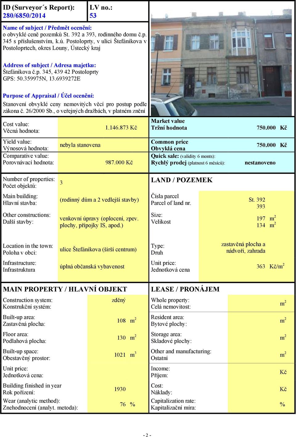 6939272E Purpose of Appraisal / Účel ocenění: Stanovení obvyklé ceny nemovitých věcí pro postup podle zákona č. 26/2000 Sb.