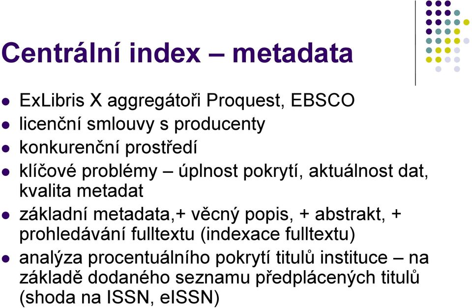 metadata,+ věcný popis, + abstrakt, + prohledávání fulltextu (indexace fulltextu) analýza