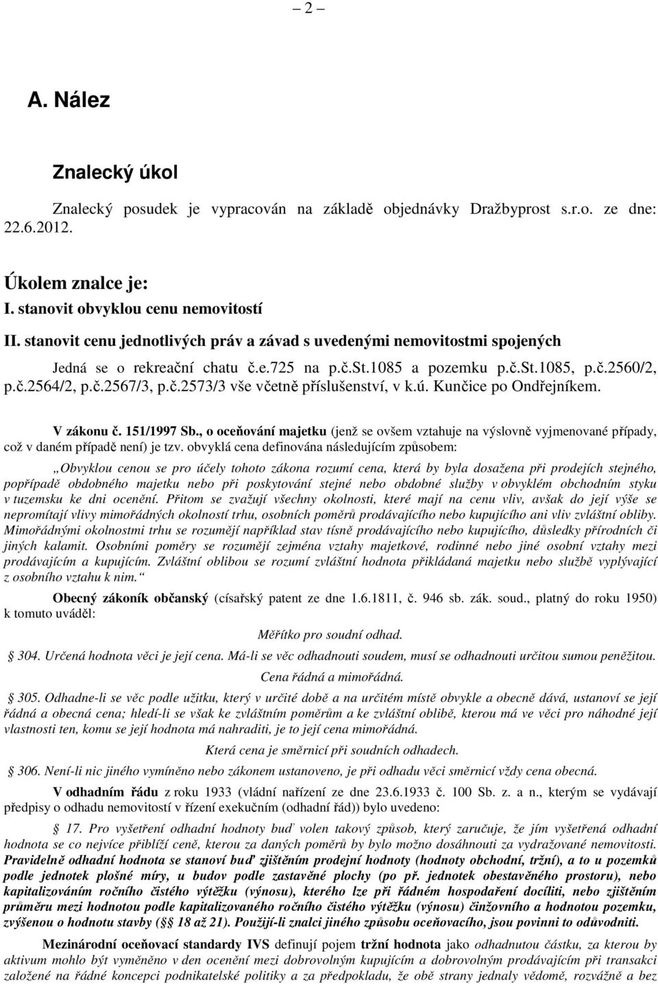ú. Kunčice po Ondřejníkem. V zákonu č. 151/1997 Sb., o oceňování majetku (jenž se ovšem vztahuje na výslovně vyjmenované případy, což v daném případě není) je tzv.
