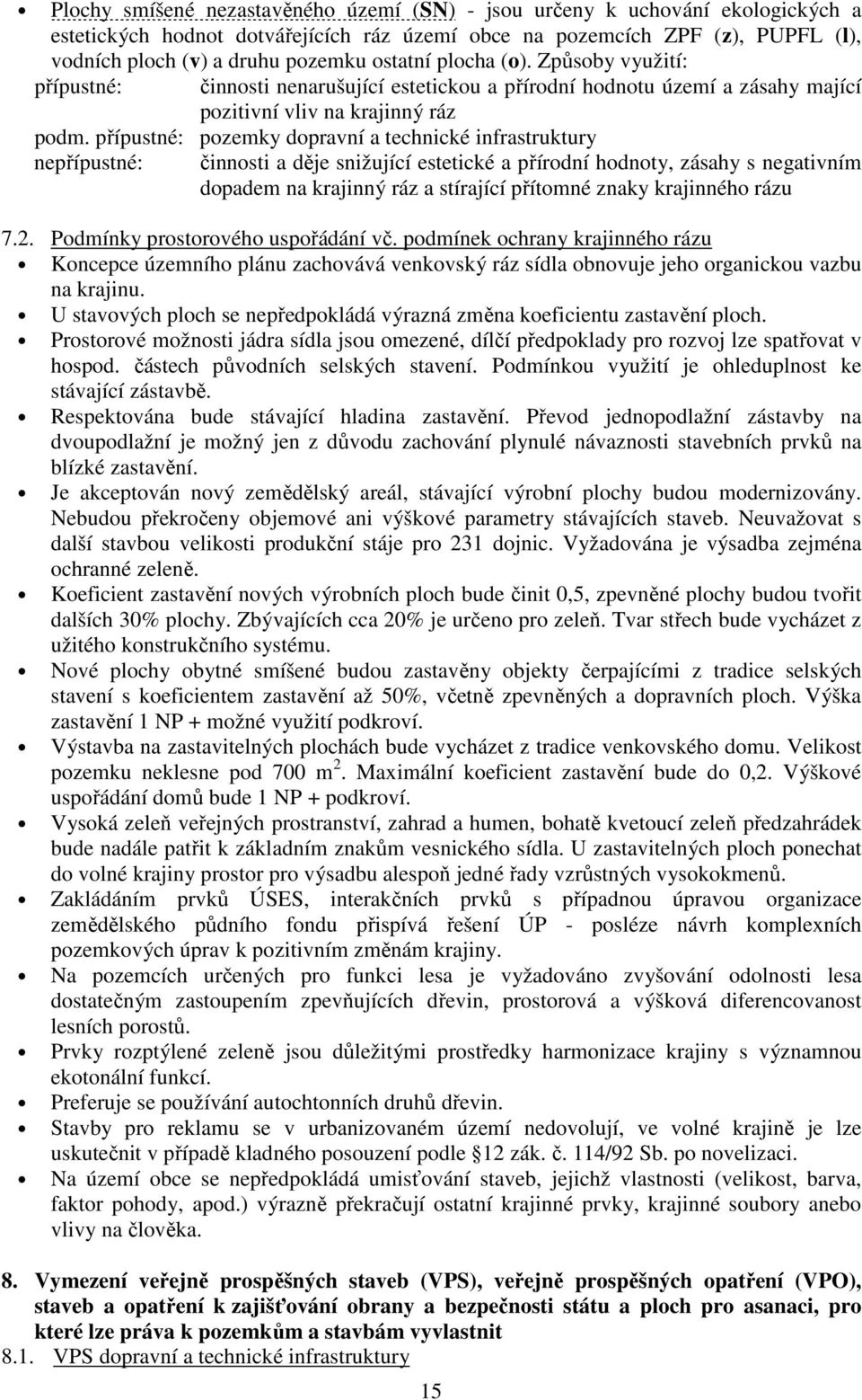 pozemky dopravní a technické infrastruktury ne činnosti a děje snižující estetické a přírodní hodnoty, zásahy s negativním dopadem na krajinný ráz a stírající přítomné znaky krajinného rázu 7.2.