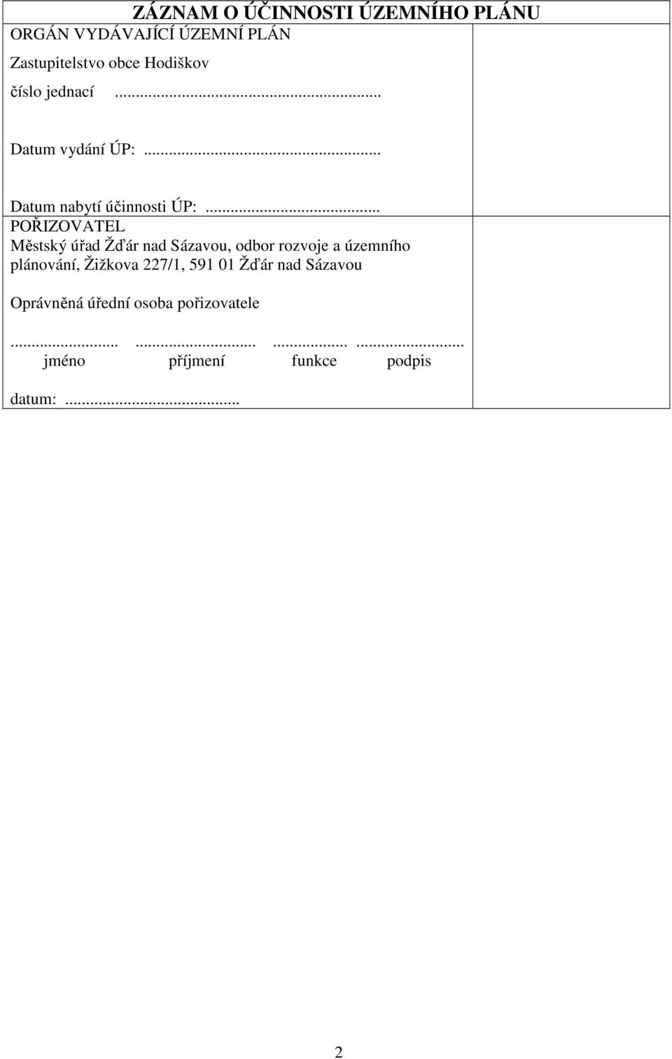 .. POŘIZOVATEL Městský úřad Žďár nad Sázavou, odbor rozvoje a územního plánování, Žižkova