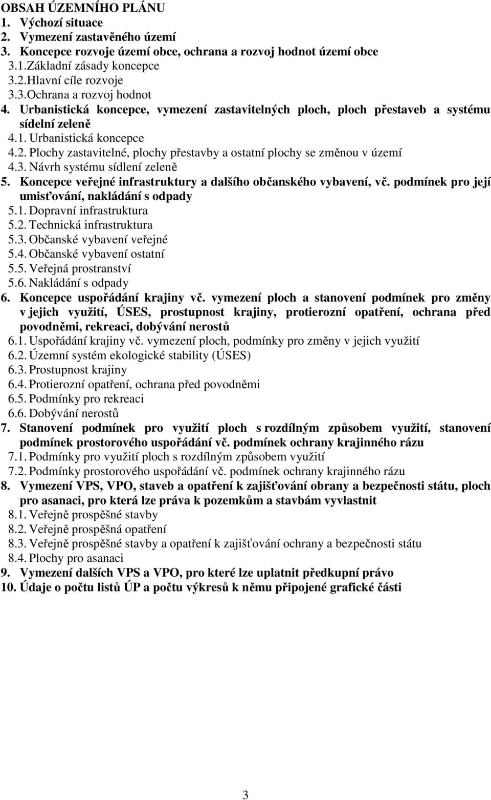 Plochy zastavitelné, plochy přestavby a ostatní plochy se změnou v území 4.3. Návrh systému sídlení zeleně 5. Koncepce veřejné infrastruktury a dalšího občanského vybavení, vč.