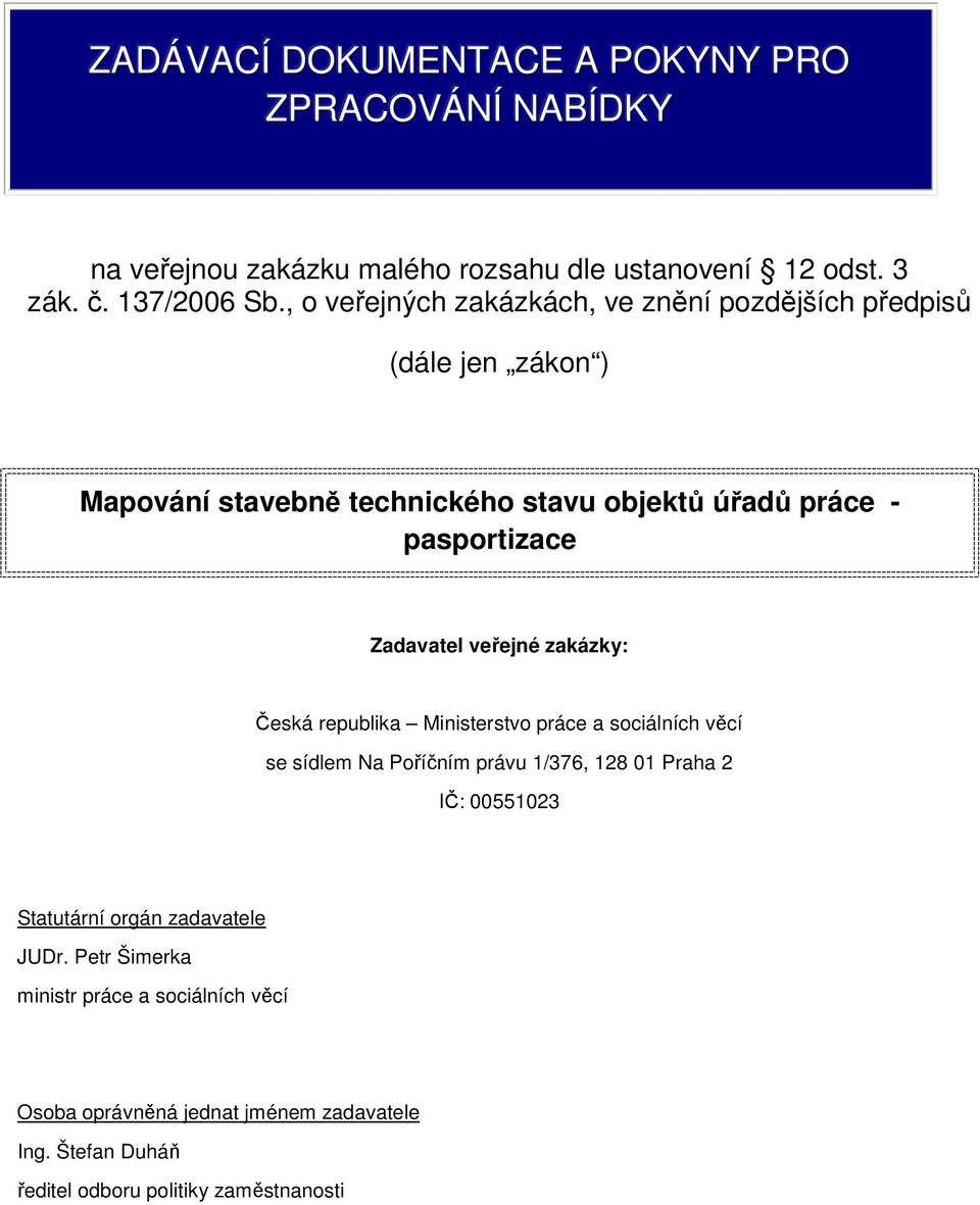 pasportizace Zadavatel veřejné zakázky: Česká republika se sídlem Na Poříčním právu 1/376, 128 01 Praha 2 IČ: 00551023 Statutární orgán