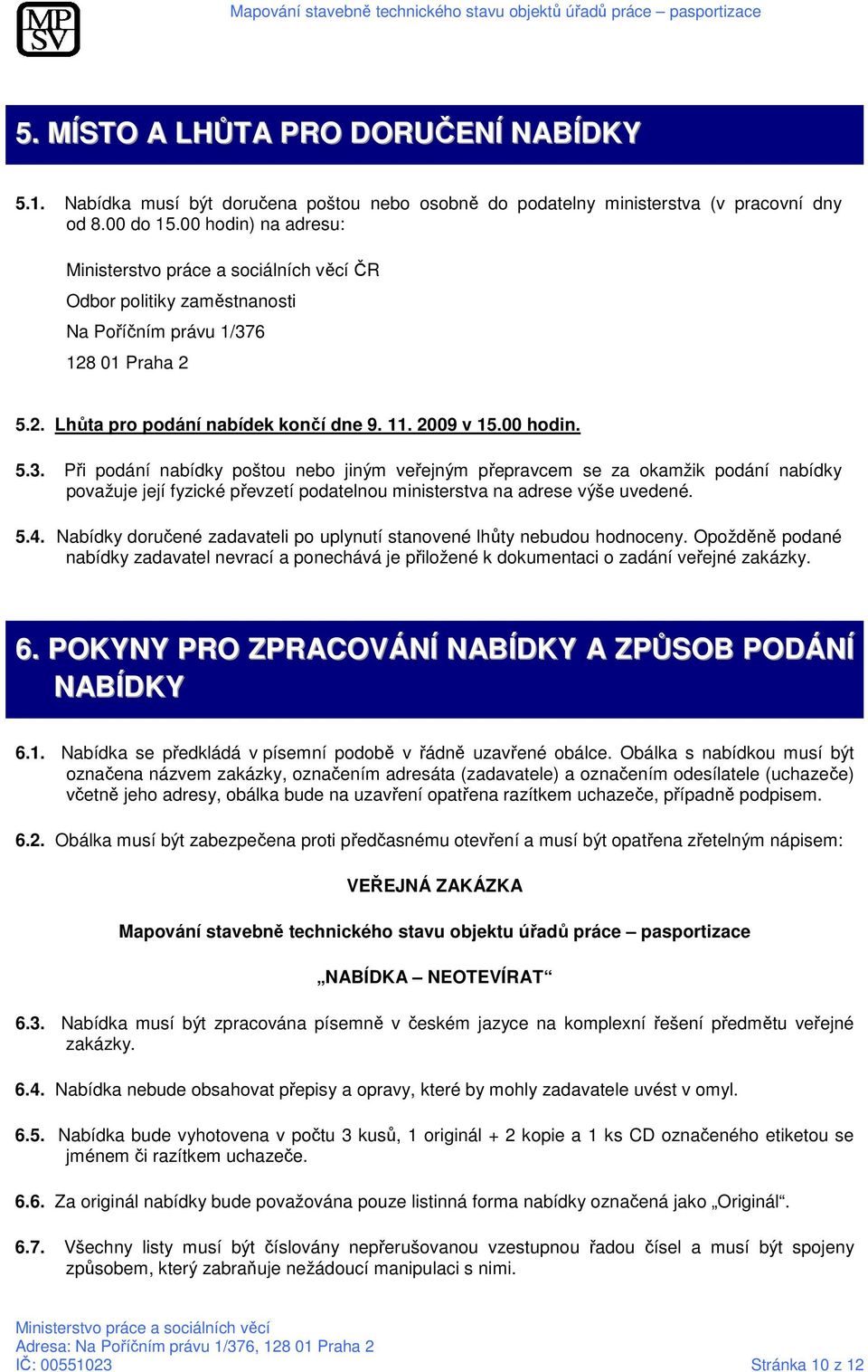 6 128 01 Praha 2 5.2. Lhůta pro podání nabídek končí dne 9. 11. 2009 v 15.00 hodin. 5.3.
