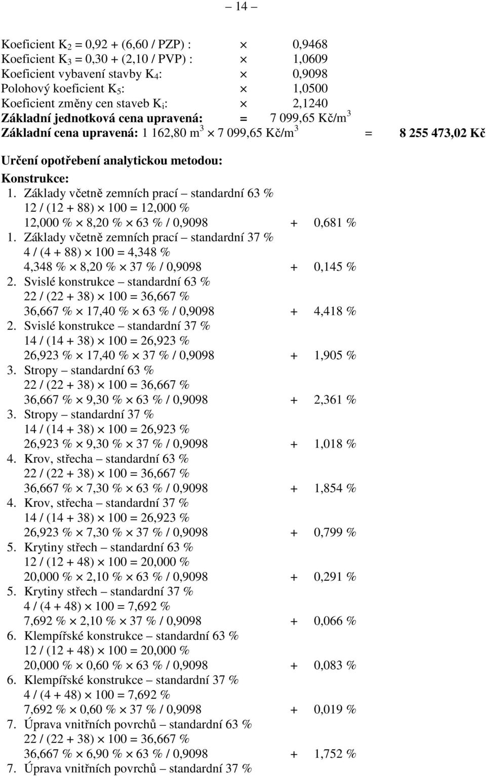 Základy včetně zemních prací standardní 63 % 12 / (12 + 88) 100 = 12,000 % 12,000 % 8,20 % 63 % / 0,9098 + 0,681 % 1.