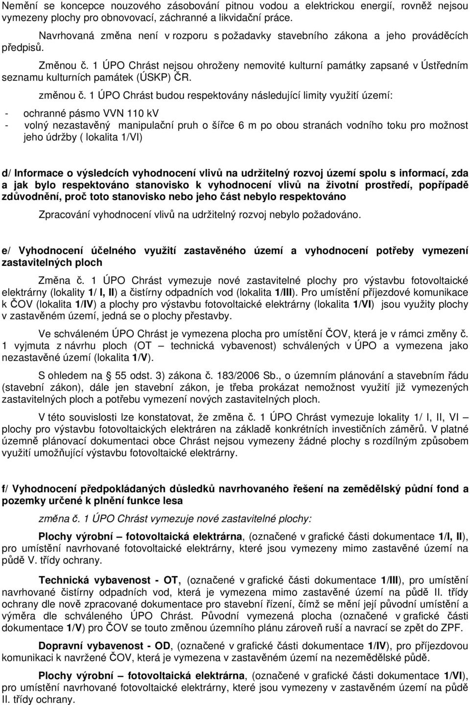 1 ÚPO Chrást nejsou ohroženy nemovité kulturní památky zapsané v Ústředním seznamu kulturních památek (ÚSKP) ČR. změnou č.