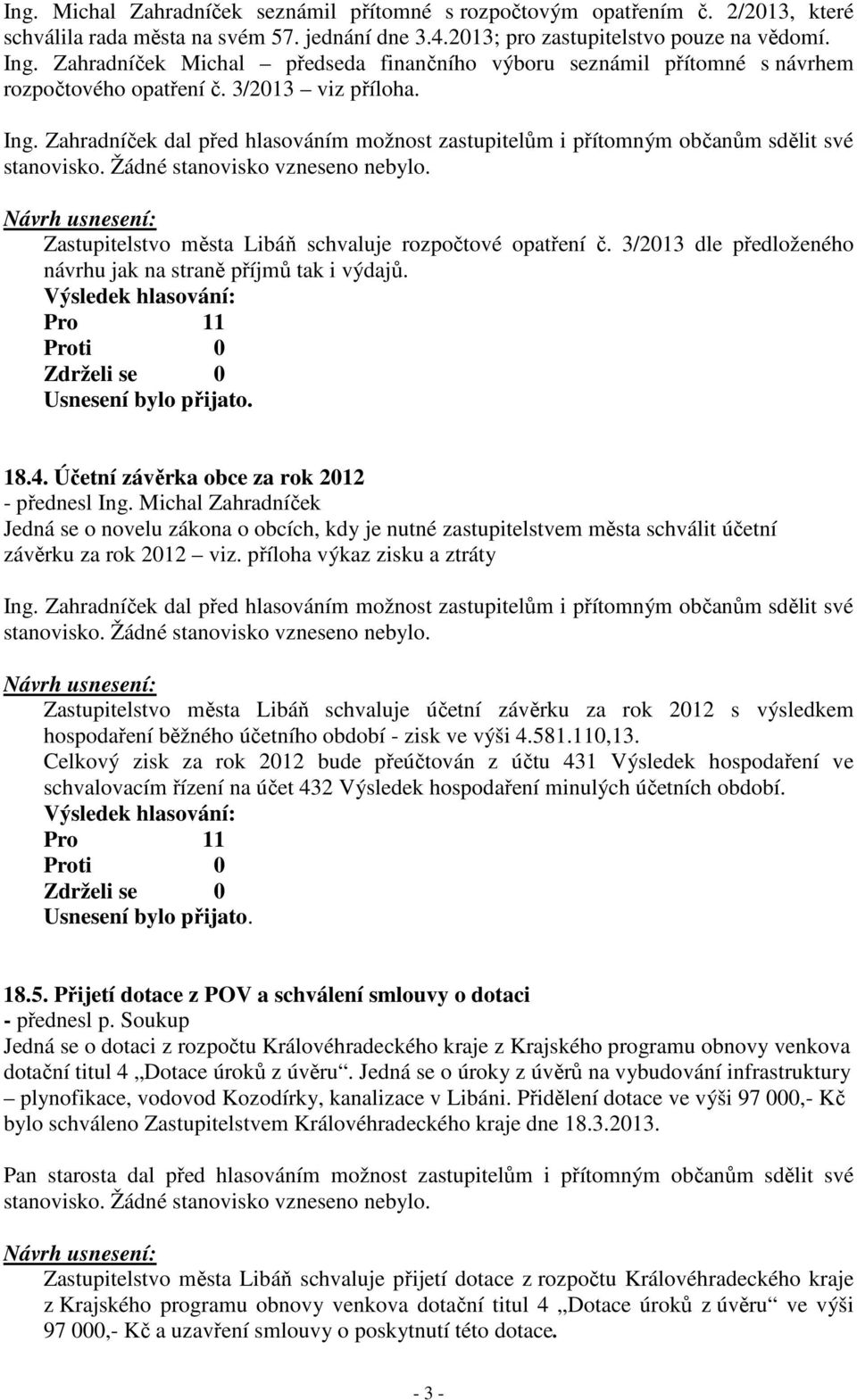 Zahradníček dal před hlasováním možnost zastupitelům i přítomným občanům sdělit své Zastupitelstvo města Libáň schvaluje rozpočtové opatření č.