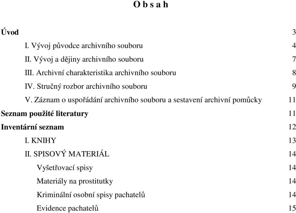 Záznam o uspořádání archivního souboru a sestavení archivní pomůcky 11 Seznam použité literatury 11 Inventární