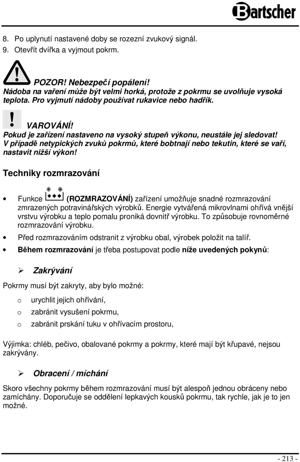 V případě netypických zvuků pkrmů, které bbtnají neb tekutin, které se vaří, nastavit nižší výkn!