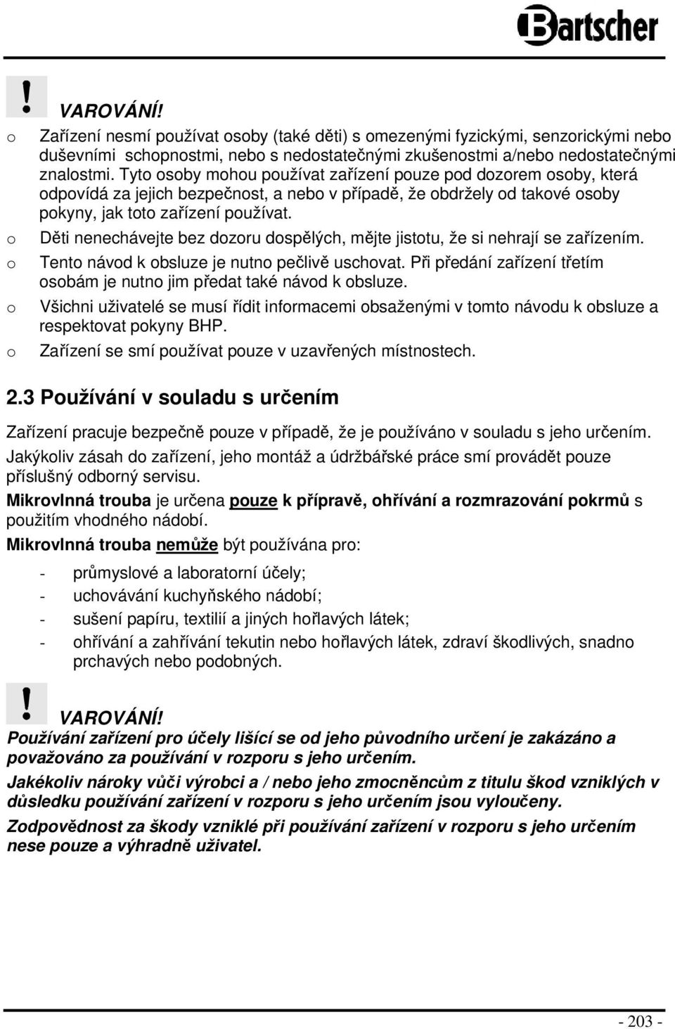 Děti nenechávejte bez dzru dspělých, mějte jisttu, že si nehrají se zařízením. Tent návd k bsluze je nutn pečlivě uschvat. Při předání zařízení třetím sbám je nutn jim předat také návd k bsluze.