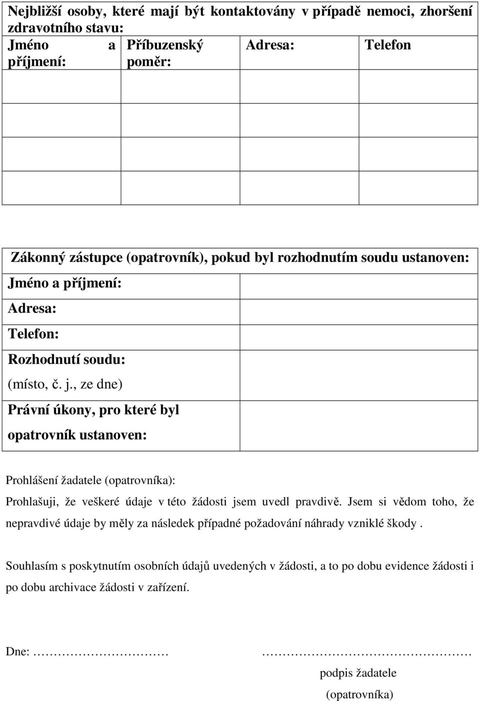 , ze dne) Právní úkony, pro které byl opatrovník ustanoven: Prohlášení žadatele (opatrovníka): Prohlašuji, že veškeré údaje v této žádosti jsem uvedl pravdivě.